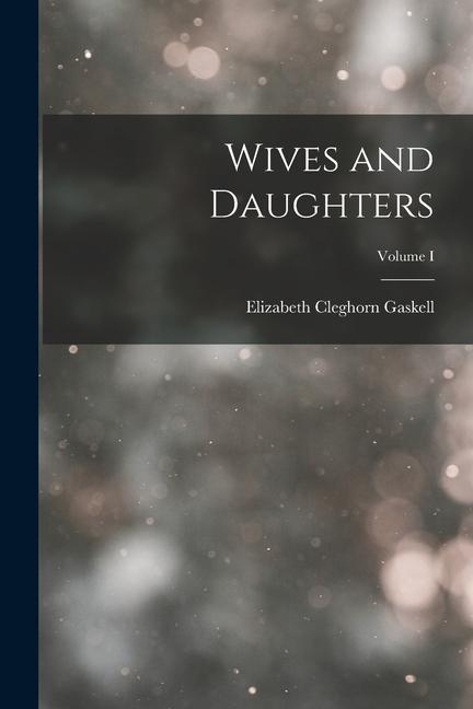 Knjiga Wives and Daughters; Volume I Elizabeth Cleghorn Gaskell