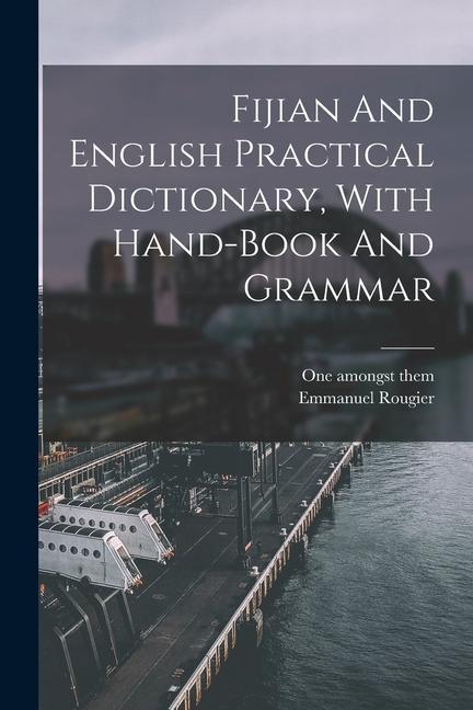 Libro Fijian And English Practical Dictionary, With Hand-book And Grammar Emmanuel Rougier