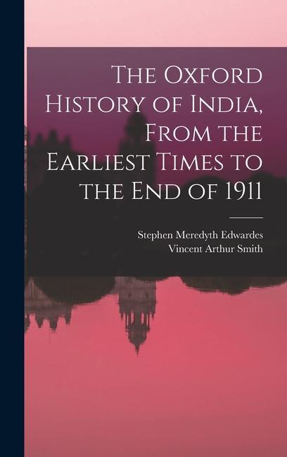 Book The Oxford History of India, From the Earliest Times to the end of 1911 Stephen Meredyth Edwardes