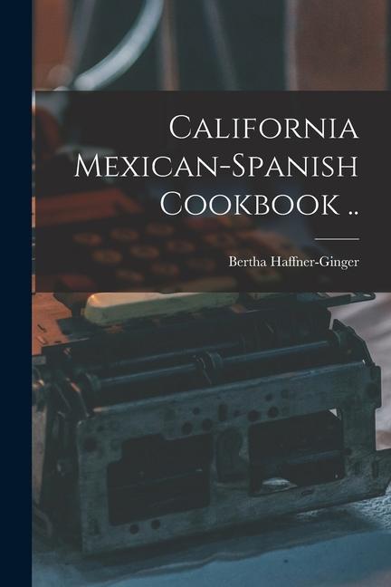 Knjiga California Mexican-Spanish Cookbook .. Bertha Haffner-Ginger