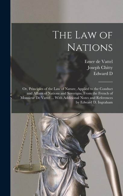 Kniha The law of Nations: Or, Principles of the law of Nature, Applied to the Conduct and Affairs of Nations and Soverigns, From the French of M Emer De Vattel