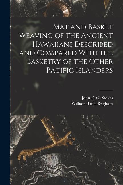 Kniha Mat and Basket Weaving of the Ancient Hawaiians Described and Compared With the Basketry of the Other Pacific Islanders John F. G. Stokes