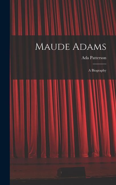 Carte Maude Adams: A Biography 