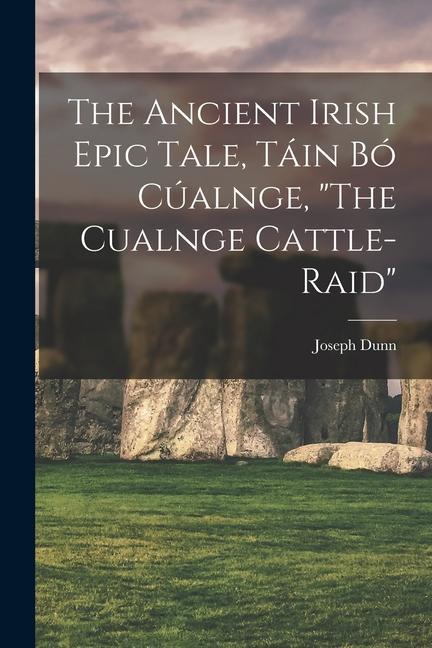 Book The Ancient Irish Epic Tale, Táin bó Cúalnge, The Cualnge Cattle-raid Joseph Dunn