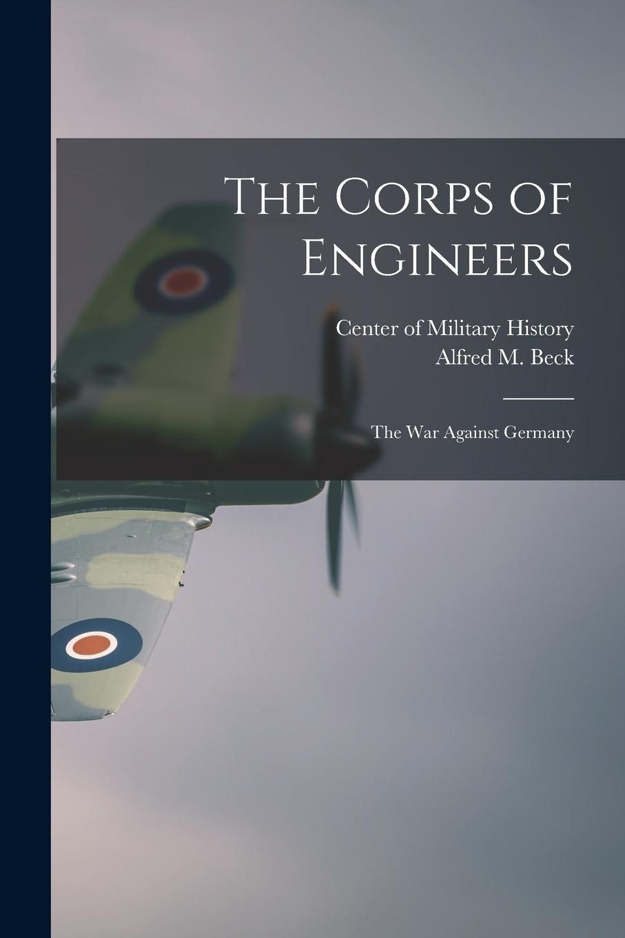 Knjiga The Corps of Engineers: The war Against Germany Center Of Military History