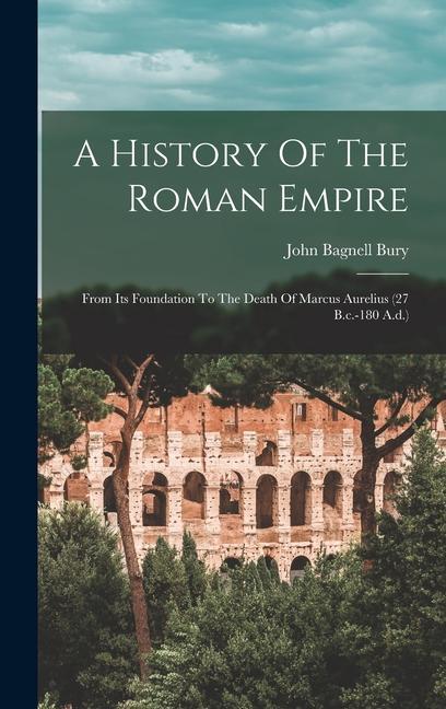 Libro A History Of The Roman Empire: From Its Foundation To The Death Of Marcus Aurelius (27 B.c.-180 A.d.) 