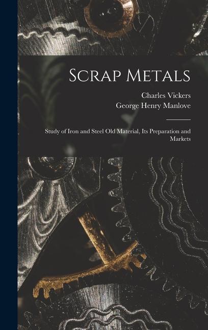 Könyv Scrap Metals; Study of Iron and Steel Old Material, its Preparation and Markets Charles Vickers
