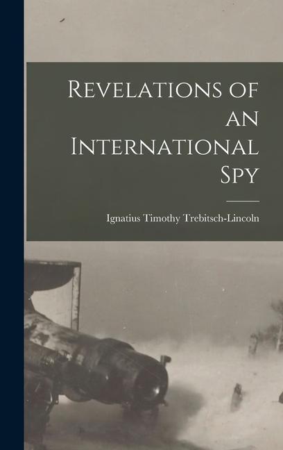 Knjiga Revelations of an International Spy Ignatius Timothy Trebitsch-Lincoln