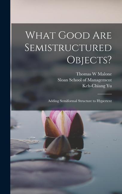Knjiga What Good are Semistructured Objects?: Adding Semiformal Structure to Hypertext Keh-Chiang Yu