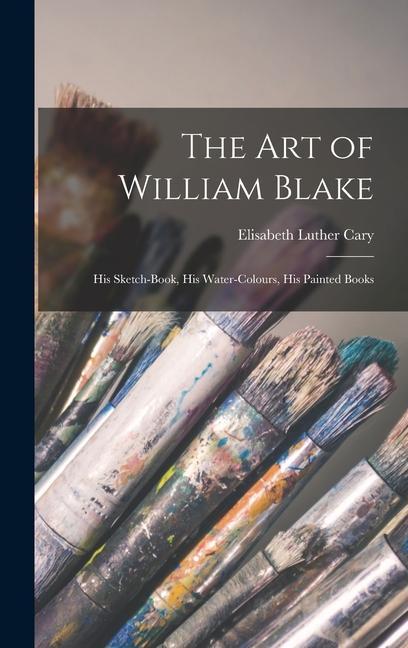Carte The Art of William Blake: His Sketch-Book, His Water-Colours, His Painted Books 