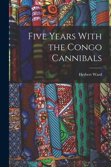 Boek Five Years With the Congo Cannibals Herbert Ward