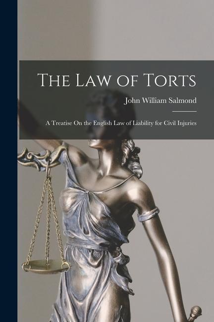 Książka The Law of Torts: A Treatise On the English Law of Liability for Civil Injuries 