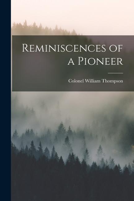 Knjiga Reminiscences of a Pioneer Colonel William Thompson