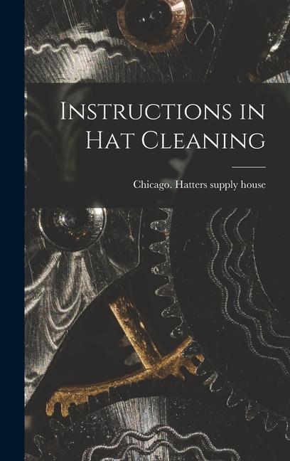 Knjiga Instructions in Hat Cleaning Chicago. Hatters supply house