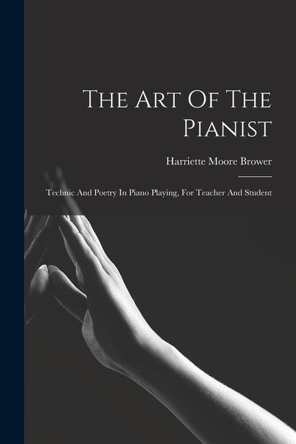 Kniha The Art Of The Pianist: Technic And Poetry In Piano Playing, For Teacher And Student 