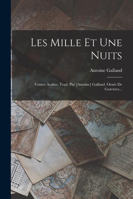 Kniha Les Mille Et Une Nuits: Contes Arabes. Trad. Par [antoine] Galland. Ornés De Gravures... 