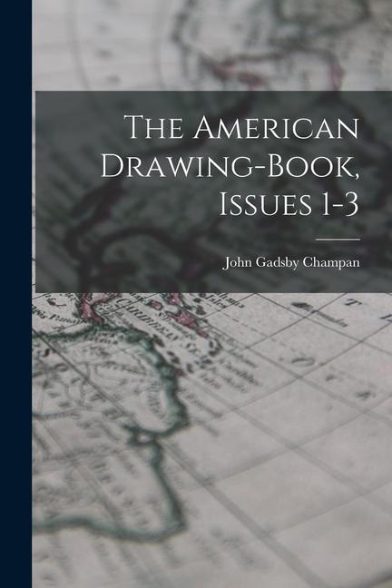 Knjiga The American Drawing-book, Issues 1-3 John Gadsby Champan