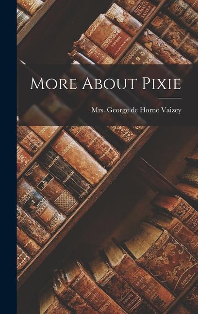 Knjiga More About Pixie Mrs. George de Horne Vaizey