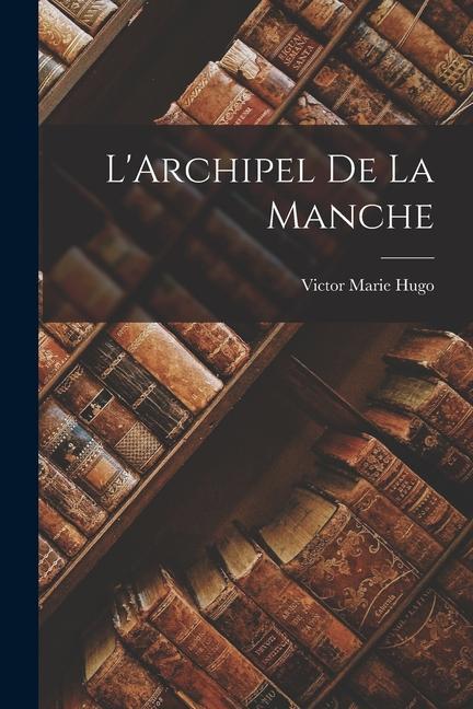 Knjiga L'Archipel de la Manche Victor Marie Hugo