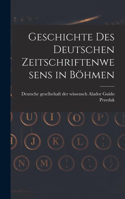 Kniha Geschichte des Deutschen Zeitschriftenwesens in Böhmen 