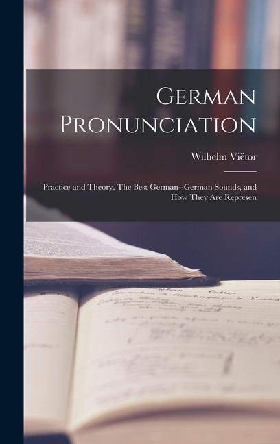Carte German Pronunciation: Practice and Theory. The Best German--German Sounds, and how They are Represen 