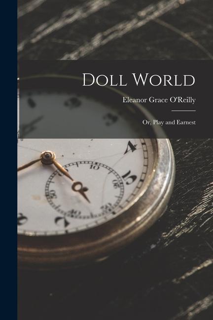 Knjiga Doll World; Or, Play and Earnest Eleanor Grace O'Reilly