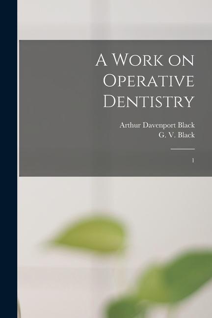 Knjiga A Work on Operative Dentistry: 1 Arthur Davenport Black