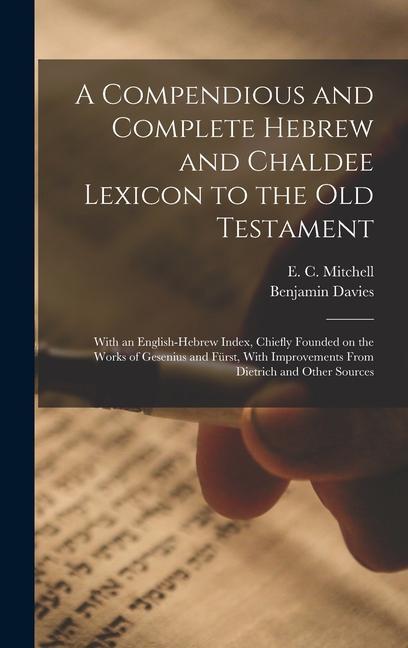 Könyv A Compendious and Complete Hebrew and Chaldee Lexicon to the Old Testament; With an English-Hebrew Index, Chiefly Founded on the Works of Gesenius and E. C. Mitchell