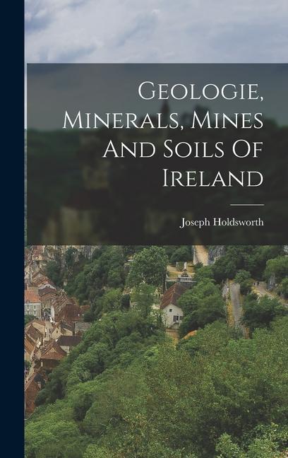 Könyv Geologie, Minerals, Mines And Soils Of Ireland 