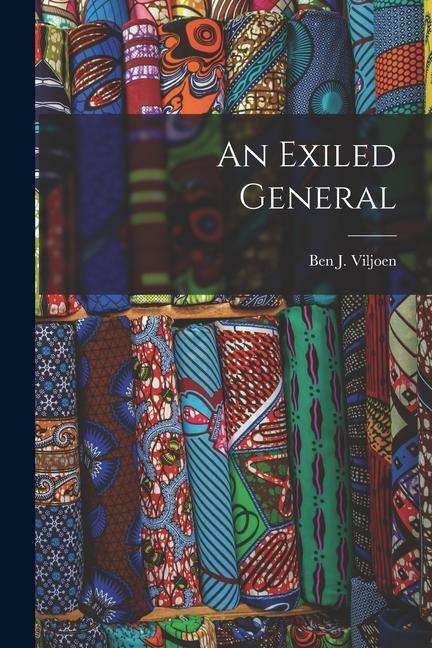 Knjiga An Exiled General Ben J. (Ben Johannis) 1868-... Viljoen
