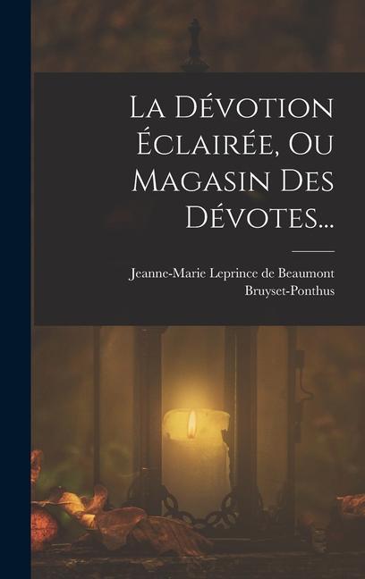 Knjiga La Dévotion Éclairée, Ou Magasin Des Dévotes... Jeanne-Marie Leprince De Beaumont
