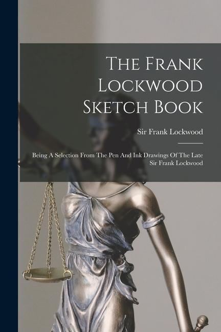 Książka The Frank Lockwood Sketch Book: Being A Selection From The Pen And Ink Drawings Of The Late Sir Frank Lockwood 