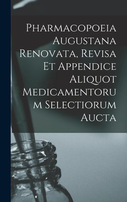 Kniha Pharmacopoeia Augustana Renovata, Revisa Et Appendice Aliquot Medicamentorum Selectiorum Aucta 