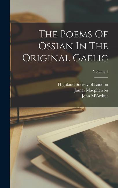 Carte The Poems Of Ossian In The Original Gaelic; Volume 1 John M'Arthur