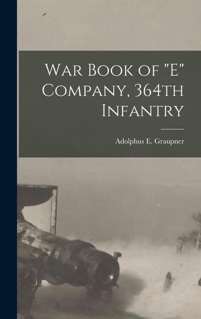 Book War Book of E Company, 364th Infantry 