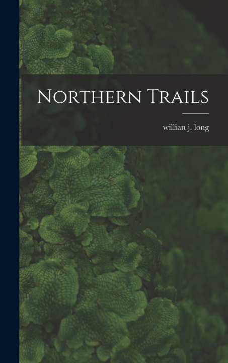 Knjiga Northern Trails willian j. long