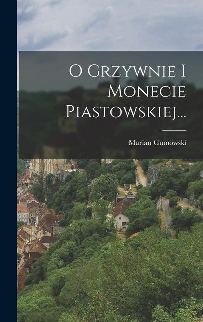 Książka O Grzywnie I Monecie Piastowskiej... 