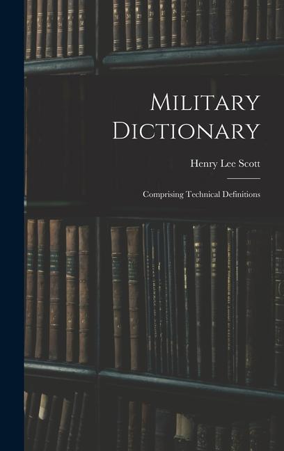 Buch Military Dictionary: Comprising Technical Definitions Henry Lee Scott