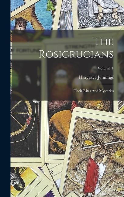 Carte The Rosicrucians: Their Rites And Mysteries; Volume 1 
