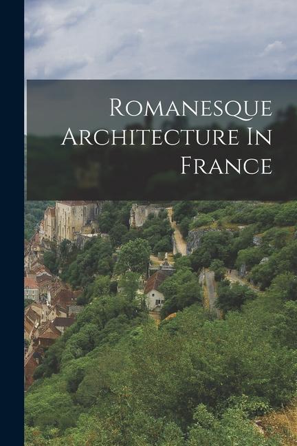 Kniha Romanesque Architecture In France 