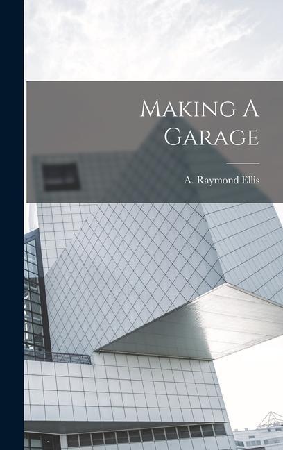 Knjiga Making A Garage A. Raymond Ellis
