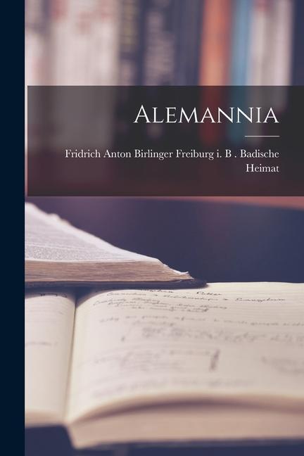 Buch Alemannia Freiburg i. B . Anton Birlin... Heimat