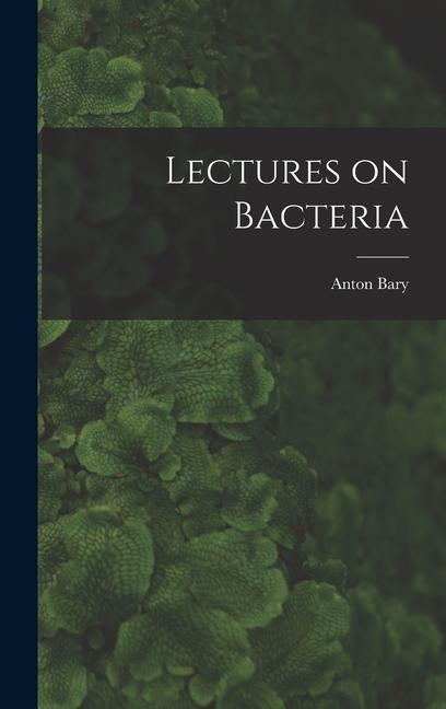 Book Lectures on Bacteria Anton Bary