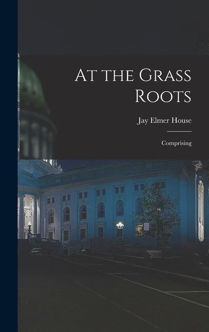 Knjiga At the Grass Roots: Comprising Jay Elmer House