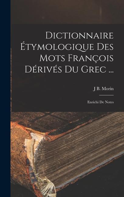 Книга Dictionnaire Étymologique Des Mots François Dérivés Du Grec ...: Enrichi De Notes 