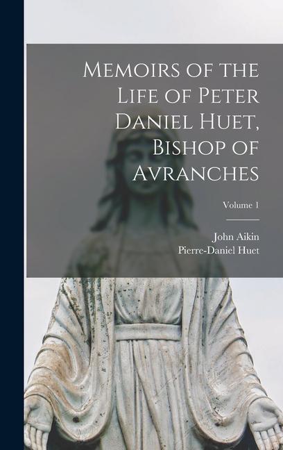 Buch Memoirs of the Life of Peter Daniel Huet, Bishop of Avranches; Volume 1 Pierre-Daniel Huet