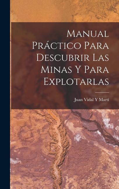 Knjiga Manual Práctico Para Descubrir Las Minas Y Para Explotarlas Juan Vidal Y Martí