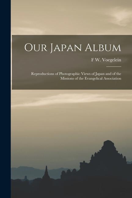 Kniha Our Japan Album: Reproductions of Photographic Views of Japan and of the Missions of the Evangelical Association 