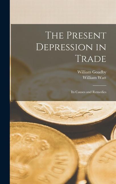 Knjiga The Present Depression in Trade: Its Causes and Remedies William Goadby