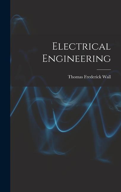 Knjiga Electrical Engineering Thomas Frederick Wall